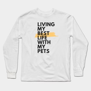 Living my best life with my pets Long Sleeve T-Shirt